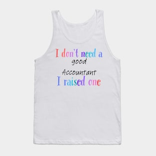 I dont need a good accountant i raised one Tank Top